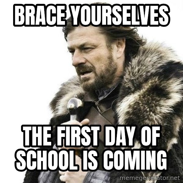 Brace Yourself Winter is Coming. meme: Brace Yourselves / The first day of school is coming
