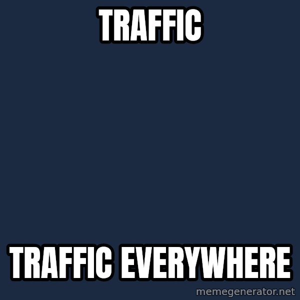 X, X Everywhere  meme: Traffic / Traffic Everywhere