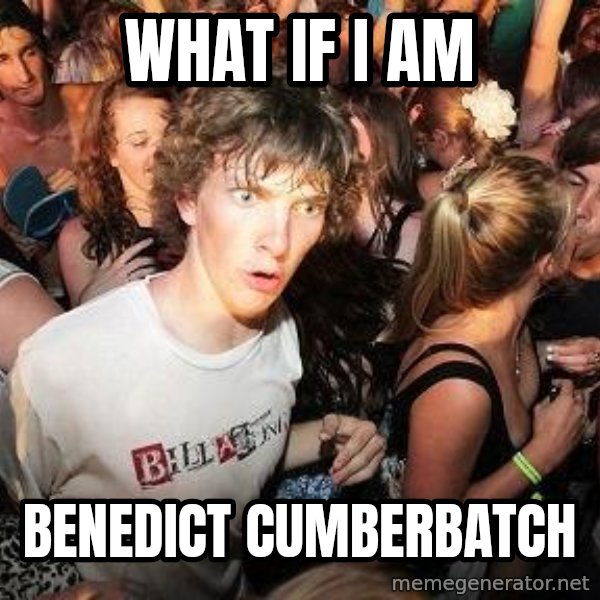 Sudden Realization Ralph meme: what if i am / Benedict cumberbatch
