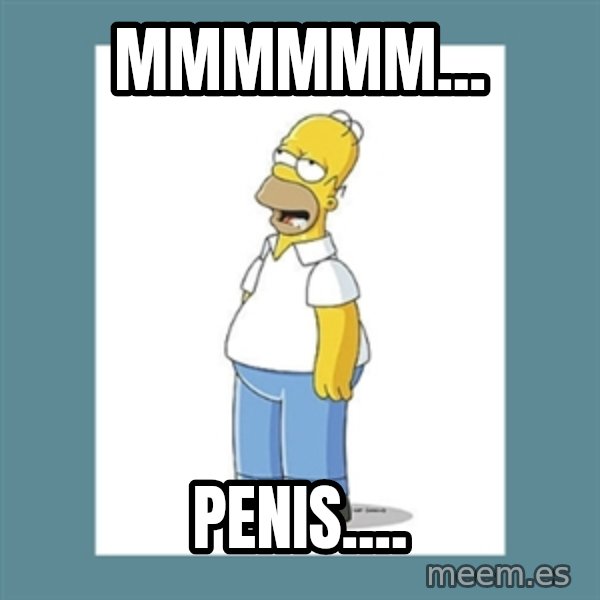 homer simpson mmm meme: MMMMMM... / PENIS....