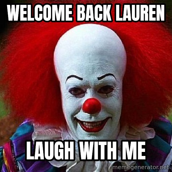 Pennywise the Clown meme: Welcome Back Lauren / Laugh with Me