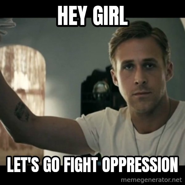 ryan gosling hey girl meme: Hey girl / Let's go fight oppression