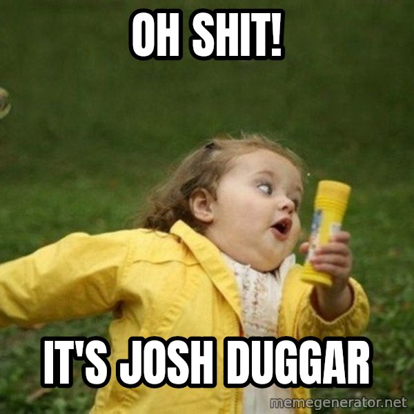 Little girl running away meme: Oh shit! / It's Josh Duggar