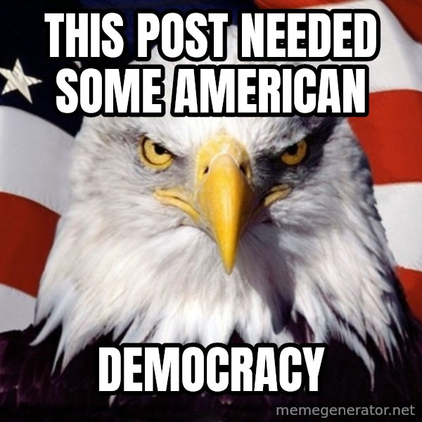 American Pride Eagle meme: This post needed some american / democracy