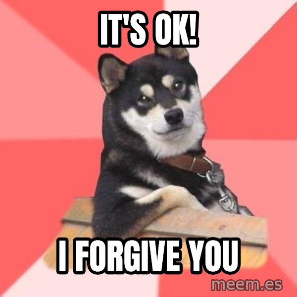 Cool Dog meme: It's OK! / I Forgive you