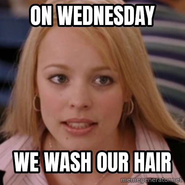 mean girls meme: On Wednesday / We wash our hair