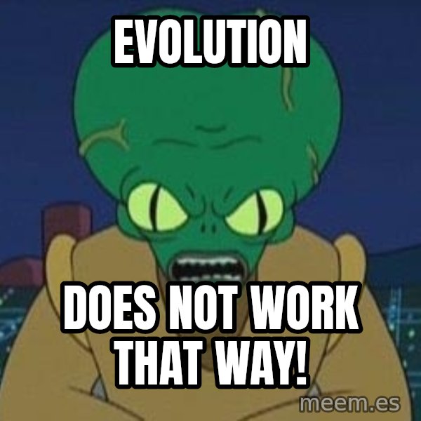 Morbo meme: evolution / does not work that way!