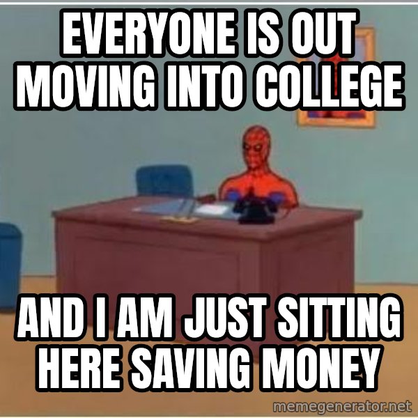 Spiderman Desk meme: everyone is out moving into college / and i am just sitting here saving money