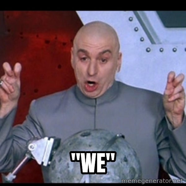 Dr. Evil Air Quotes meme: "WE"