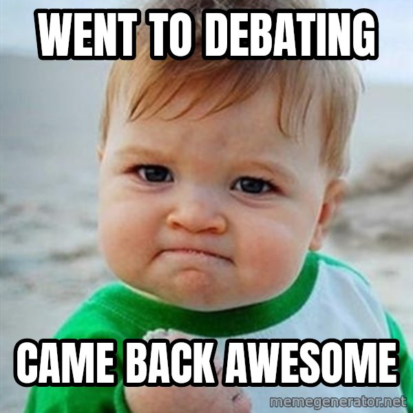 Victory Baby meme: Went to Debating / Came back awesome