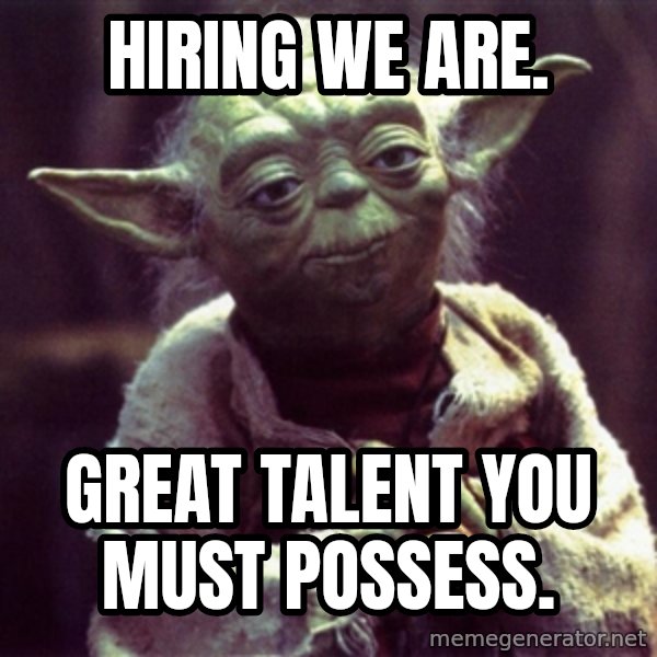Yoda meme: Hiring we are. / Great talent you must possess.