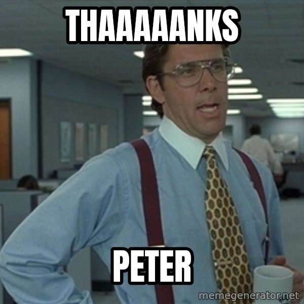 Bill Lumbergh meme: Thaaaaanks / Peter