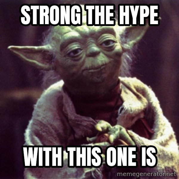 Yoda meme: STRONG THE HYPE / WITH THIS ONE IS