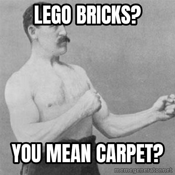 overly manlyman meme: Lego Bricks? / You Mean Carpet?