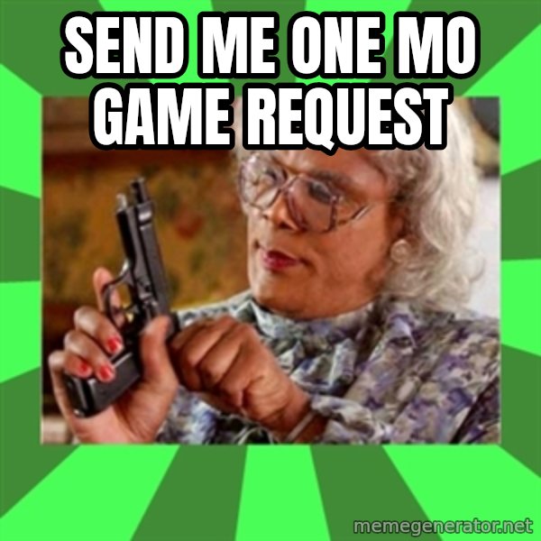 Madea meme: Send me one mo game request