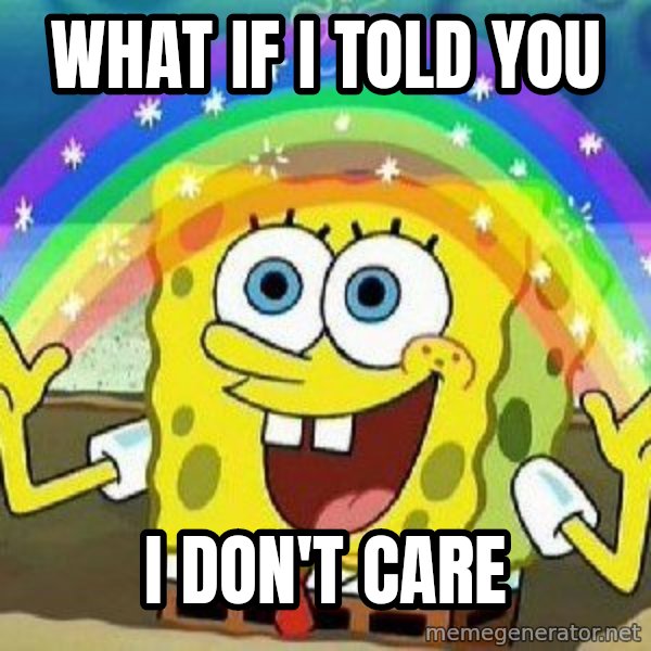 Imagination meme: What if I told you / I don't care