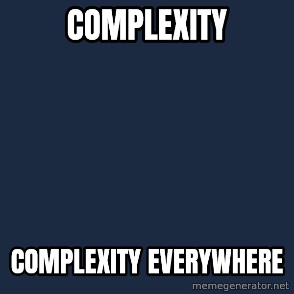 X, X Everywhere  meme: complexity / complexity everywhere