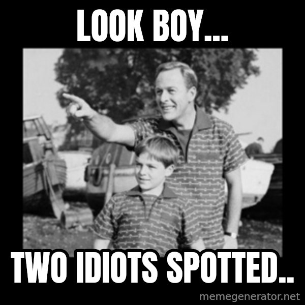 look son a faggot meme: LOOk boy... / two idiots spotted..