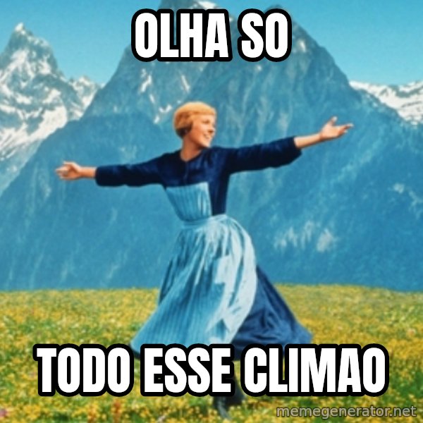 Sound Of Music Lady meme: OLHA SO / TODO ESSE CLIMAO