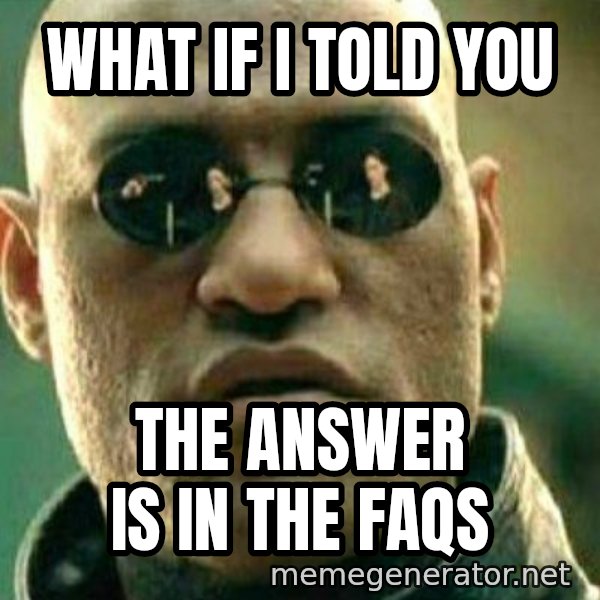 What If I Told You Meme meme: What if I told you / The answer is in the FAQs