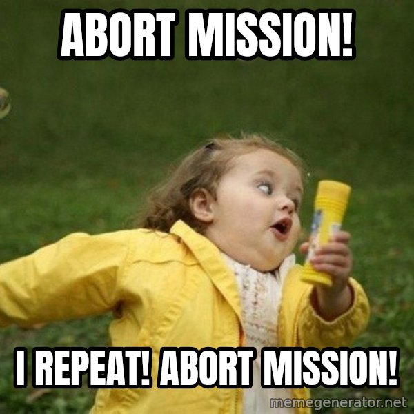 Little girl running away meme: Abort mission! / I repeat! Abort mission!