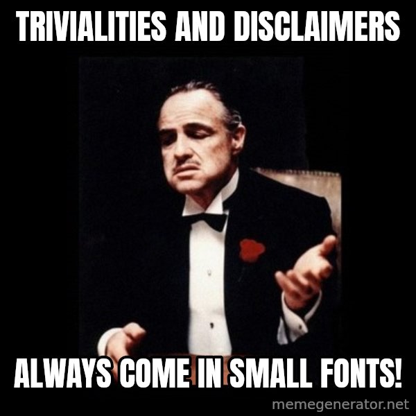 The Godfather meme: Trivialities and Disclaimers / Always come in small fonts!