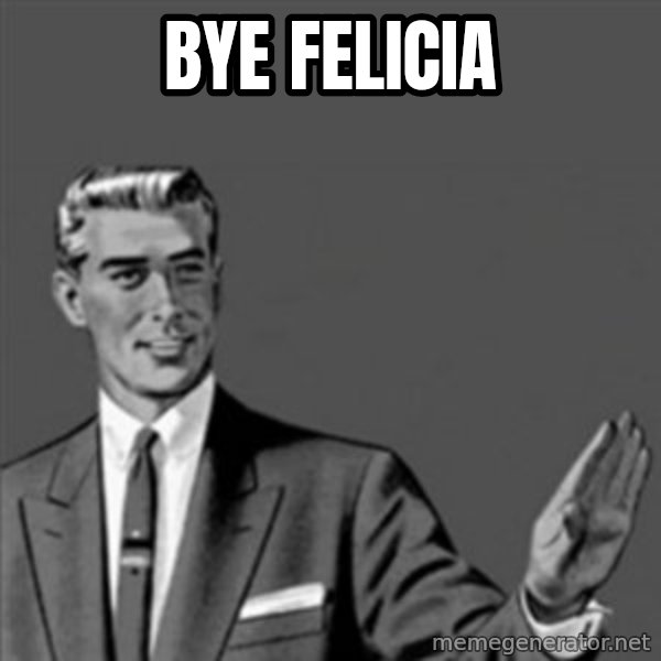 Correction Guy meme: BYE FELICIA