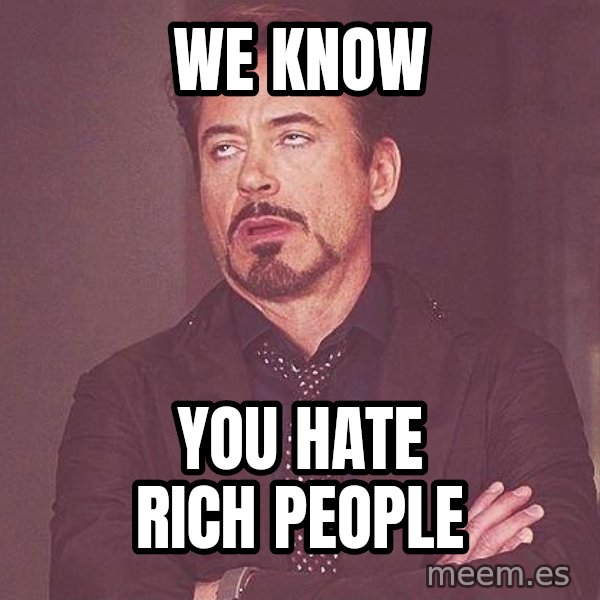 Robert Downey Jr rolls eyes meme: We know / You hate rich people