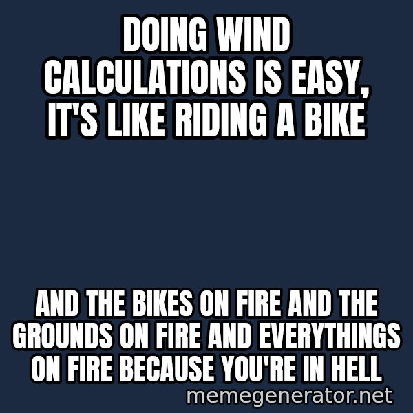 Bicycle On Fire meme: Doing wind calculations is easy, it's like riding a bike / and the bikes on fire and the grounds on fire and everythings on fire because you're in hell