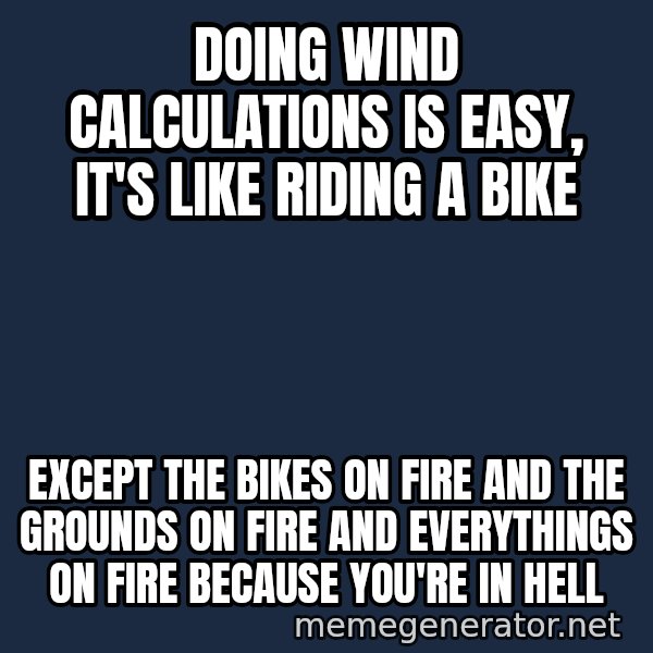 Bicycle On Fire meme: Doing wind calculations is easy, it's like riding a bike / except the bikes on fire and the grounds on fire and everythings on fire because you're in hell
