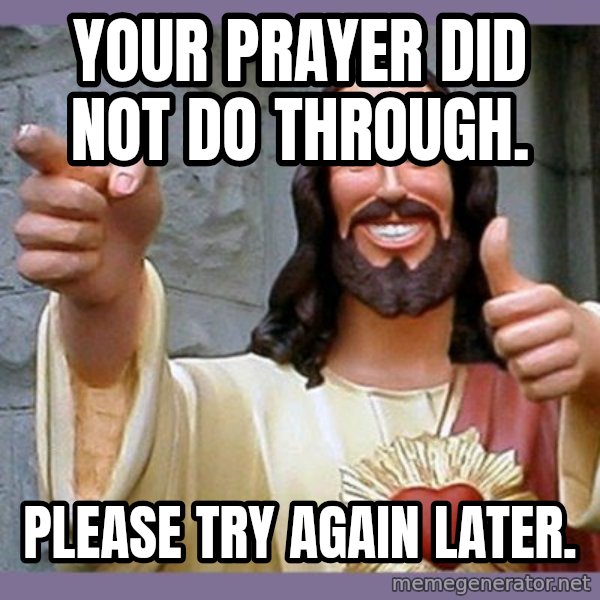 buddy jesus meme: Your prayer did not do through. / Please try again later.