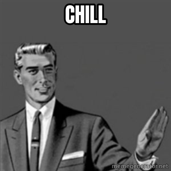 Correction Guy meme: Chill