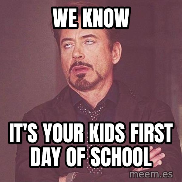 Robert Downey Jr rolls eyes meme: We Know / It's your kids first day of school