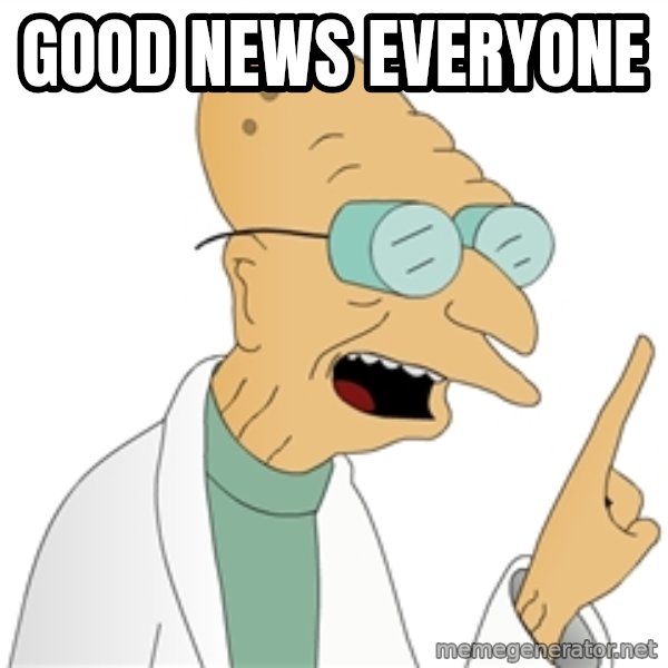 Good News Everyone meme: good news everyone