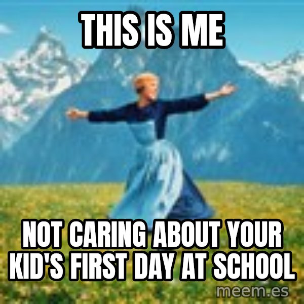 Julie Andrews Sound of Music meme football  meme: This is me / not caring about your kid's first day at school