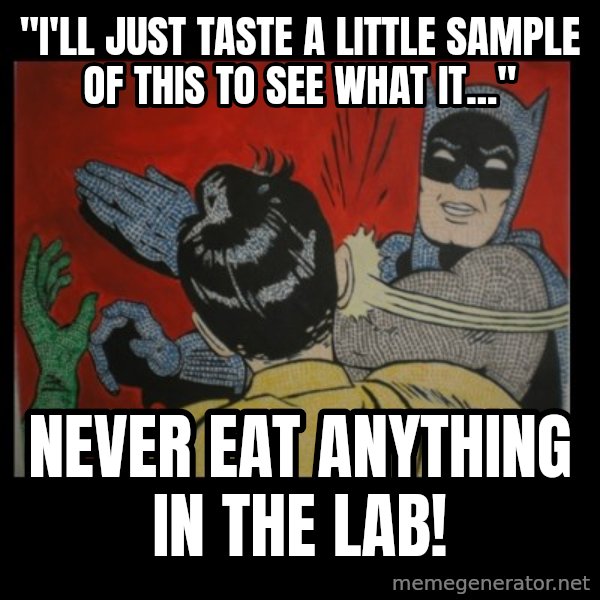 Batman Slappp meme: "I'll just taste a little sample of this to see what it..." / Never eat anything in the lab!