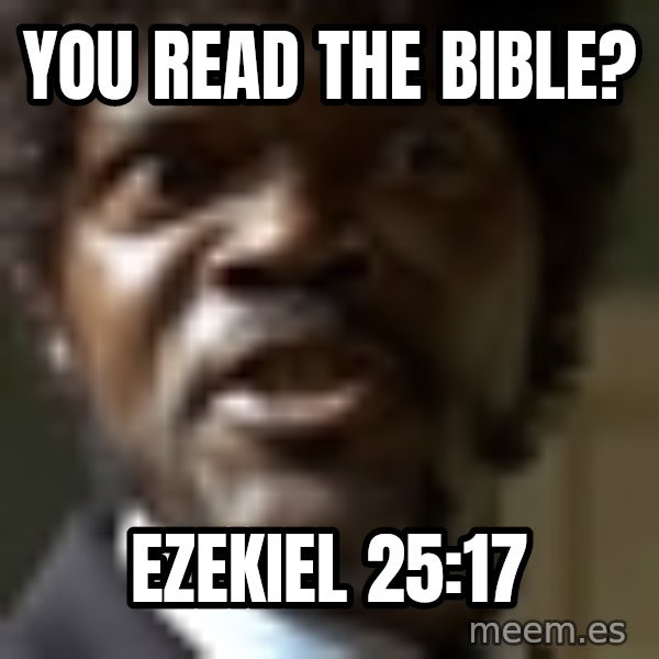 Samuel Jack Pulp Fiction meme: you read the bible? / Ezekiel 25:17