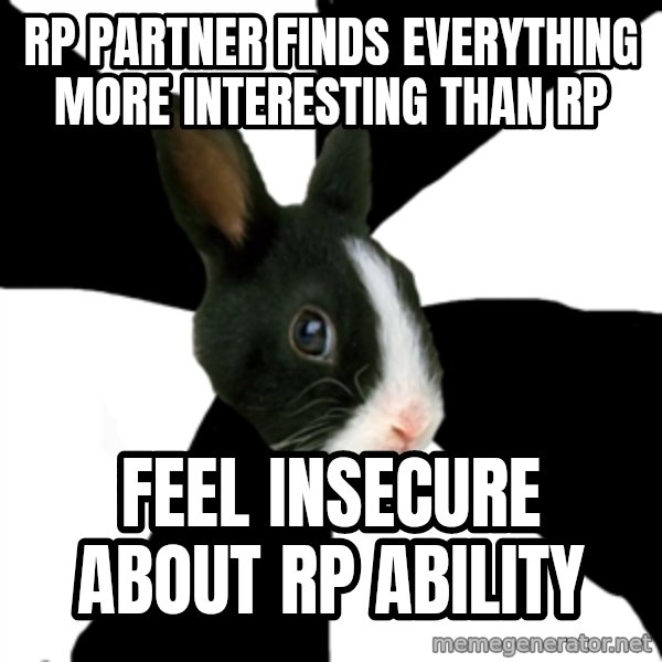 Roleplaying Rabbit meme: Rp partner finds everything more interesting than rp / feel insecure about rp ability