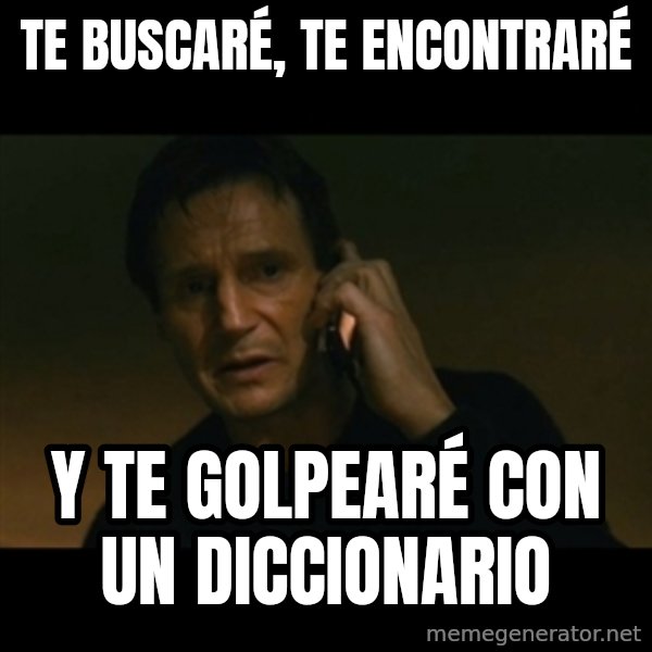 liam neeson taken meme: te buscaré, te encontraré / y te golpearé con un diccionario