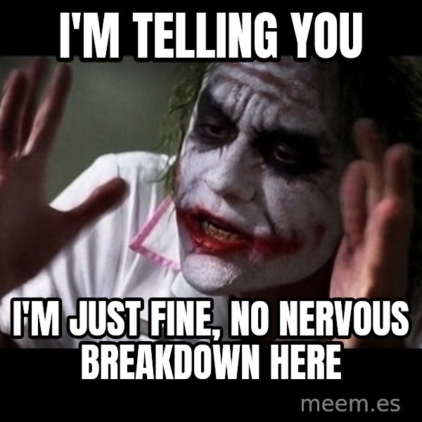 joker mind loss meme: i'm telling you / i'm just fine, no nervous breakdown here