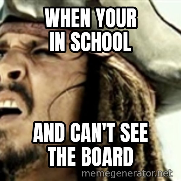Confused Jack Sparrow meme: when your in school / and can't see the board