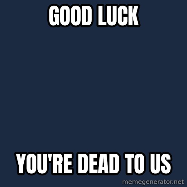 My Little Pony meme: good luck / you're dead to us