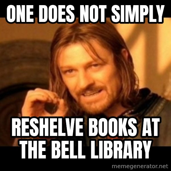 Does not simply walk into mordor Boromir  meme: One does not simply / reshelve books at the bell library