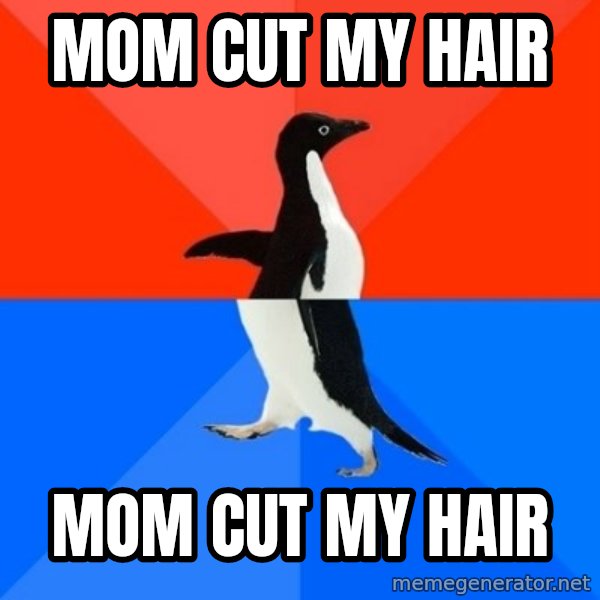 Socially Awesome Awkward Penguin meme: mom cut my  hair / mom cut my  hair