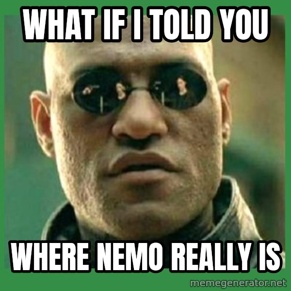 Matrix Morpheus meme: what if i told you / where nemo really is