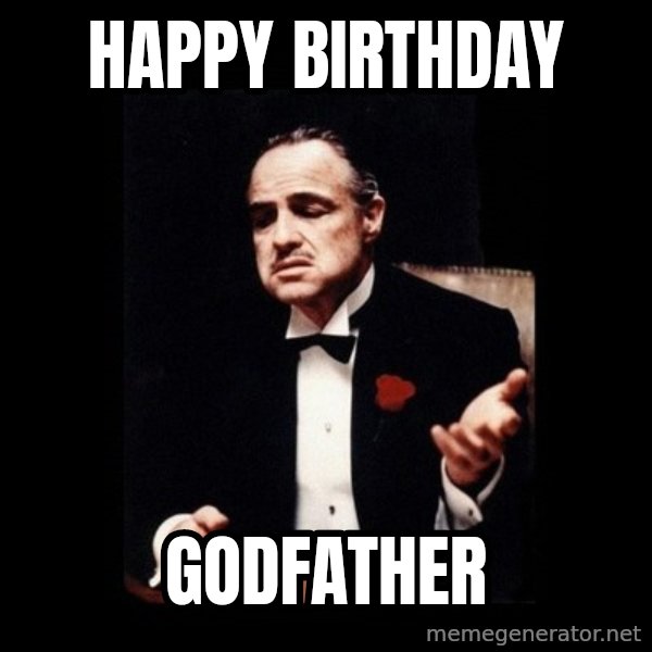 The Godfather meme: Happy Birthday / Godfather