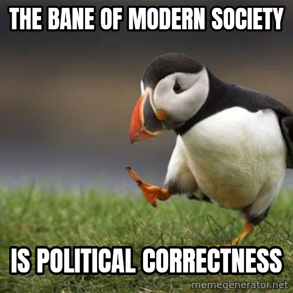 Unpopular Opinion Puffin meme: The bane of modern society / Is political correctness