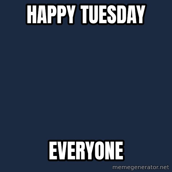 Spongebob meme: Happy Tuesday / Everyone