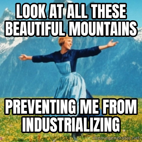 Sound Of Music Lady meme: Look at all these beautiful mountains / preventing me from industrializing