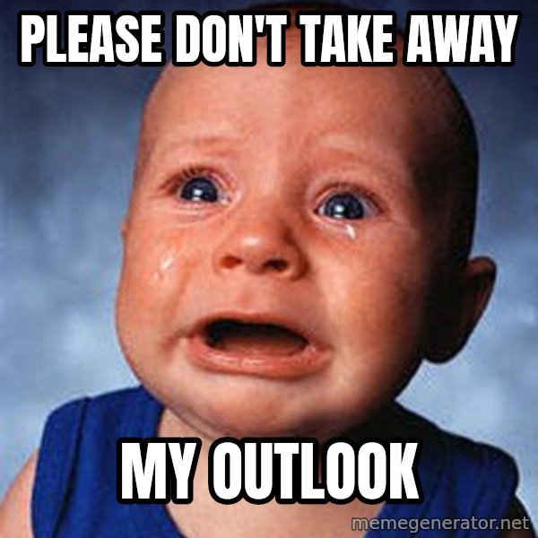 Crying Baby meme: Please don't take away / my Outlook